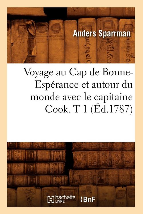 Produktbild: Voyage au Cap de Bonne-Esp&eacute;rance et autour du monde avec le capitaine Cook. T 1 (&Eacute;d.1787)