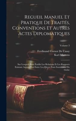 Produktbild: Recueil Manuel Et Pratique De Trait&eacute;s, Conventions Et Autres Actes Diplomatiques: Sur Lesquels Sont &Eacute;tablis Les Relations Et Les Rapports Existant Auj