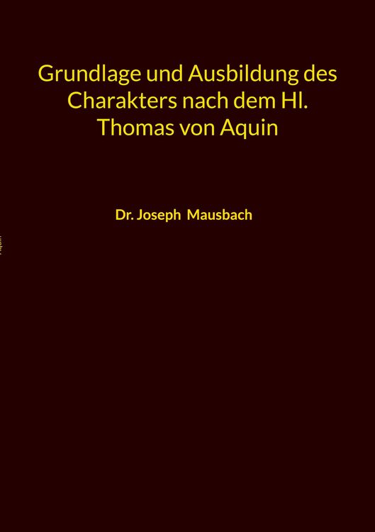 Produktbild: Grundlage und Ausbildung des Charakters nach dem Hl. Thomas von Aquin