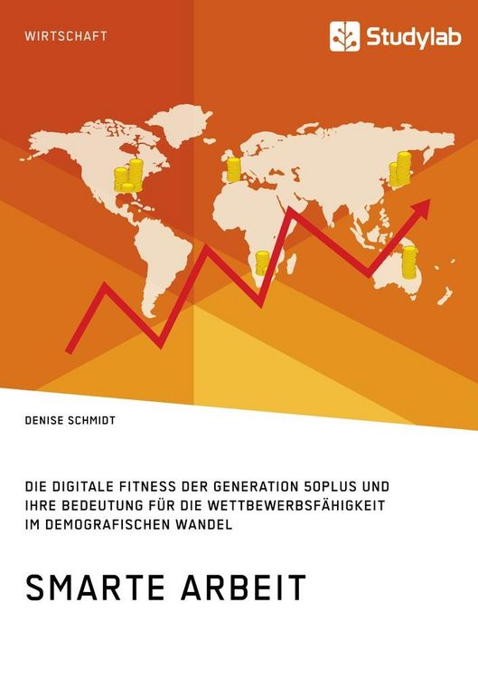 Produktbild: Smarte Arbeit. Die Digitale Fitness der Generation 50plus und ihre Bedeutung f&uuml;r die Wettbewerbsf&auml;higkeit im demografischen Wandel