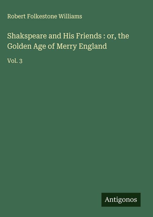 Produktbild: Shakspeare and His Friends : or, the Golden Age of Merry England