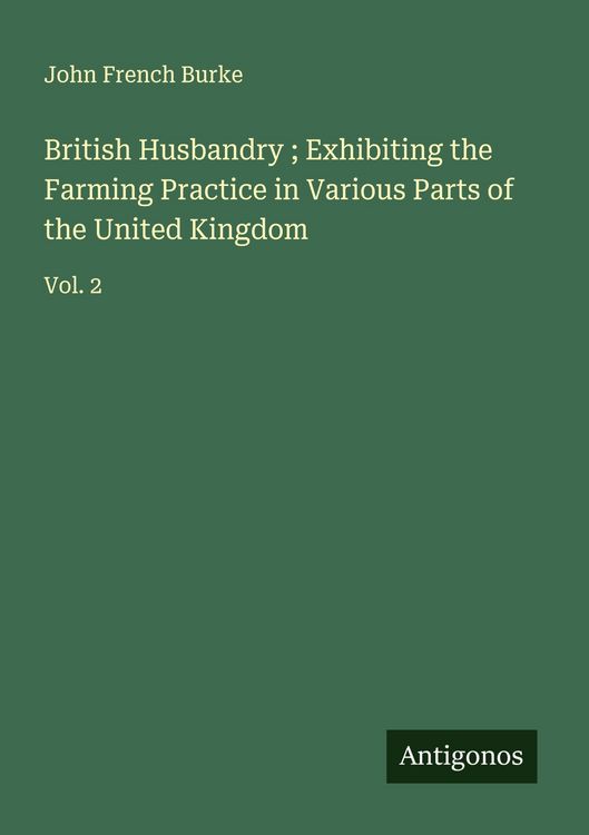 Produktbild: British Husbandry ; Exhibiting the Farming Practice in Various Parts of the United Kingdom