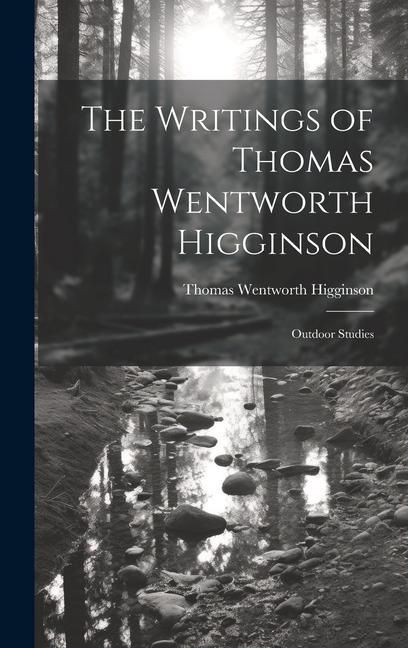 Produktbild: The Writings of Thomas Wentworth Higginson: Outdoor Studies