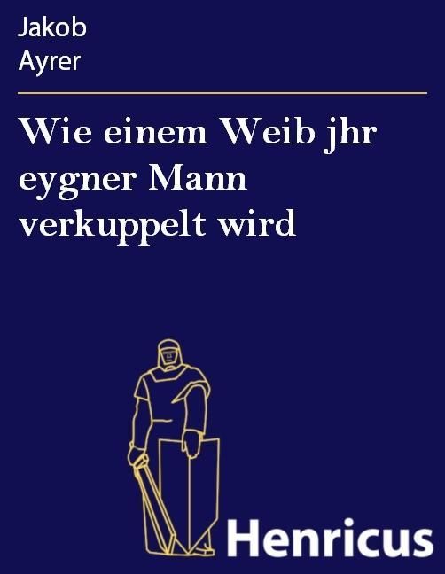 Produktbild: Wie einem Weib jhr eygner Mann verkuppelt wird