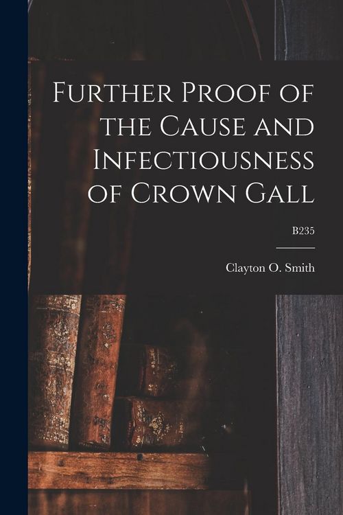 Produktbild: Further Proof of the Cause and Infectiousness of Crown Gall; B235