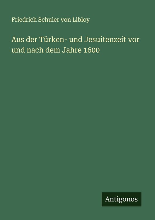 Produktbild: Aus der T&uuml;rken- und Jesuitenzeit vor und nach dem Jahre 1600