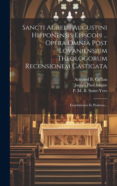 Produktbild: Sancti Aurelii Augustini Hipponensis Episcopi ... Opera Omnia Post Lovaniensium Theologorum Recensionem Castigata: Enarrationes In Psalmos...