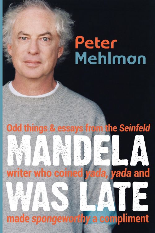 Produktbild: Mandela Was Late: Odd Things & Essays From the Seinfeld Writer Who Coined Yada, Yada and Made Spongeworthy a Compliment