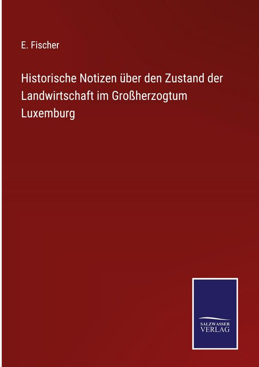 Produktbild: Historische Notizen &uuml;ber den Zustand der Landwirtschaft im Gro&szlig;herzogtum Luxemburg