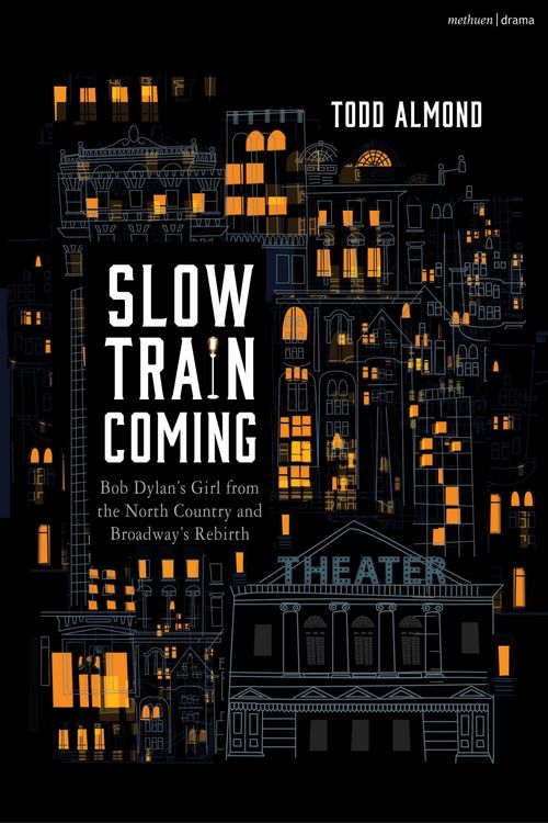 Produktbild: Slow Train Coming: Bob Dylan's Girl from the North Country and Broadway's Rebirth