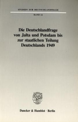 Produktbild: Die Deutschlandfrage von Jalta und Potsdam bis zur staatlichen Teilung Deutschlands 1949.