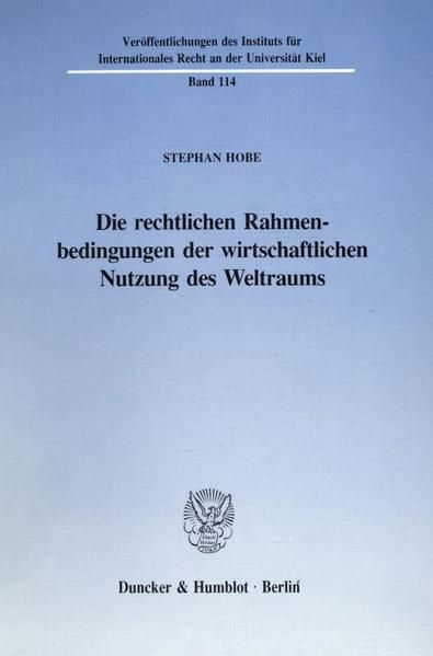 Produktbild: Die rechtlichen Rahmenbedingungen der wirtschaftlichen Nutzung des Weltraums.