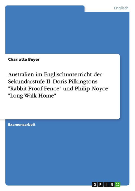Produktbild: Australien im Englischunterricht der Sekundarstufe II. Doris Pilkingtons "Rabbit-Proof Fence" und Philip Noyce' "Long Walk Home"