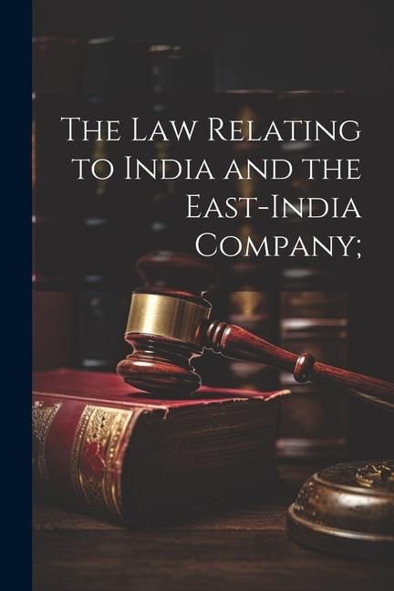 Produktbild: The Law Relating to India and the East-India Company;