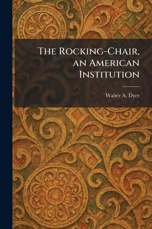 Produktbild: The Rocking-Chair, an American Institution