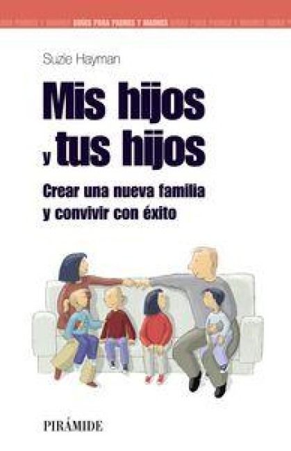 Produktbild: Mis hijos y tus hijos : crear una nueva familia y convivir con &eacute;xito