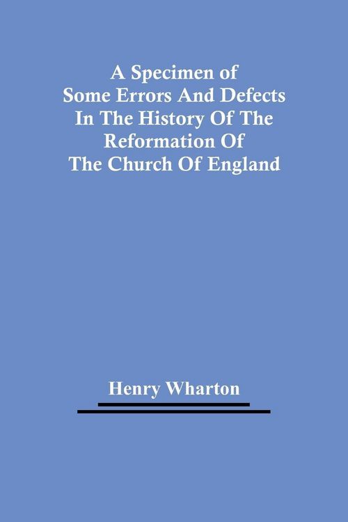 Produktbild: A Specimen Of Some Errors And Defects In The History Of The Reformation Of The Church Of England