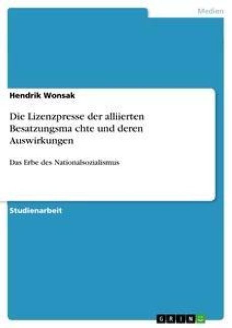 Produktbild: Die Lizenzpresse der alliierten Besatzungsm&auml;chte und deren Auswirkungen