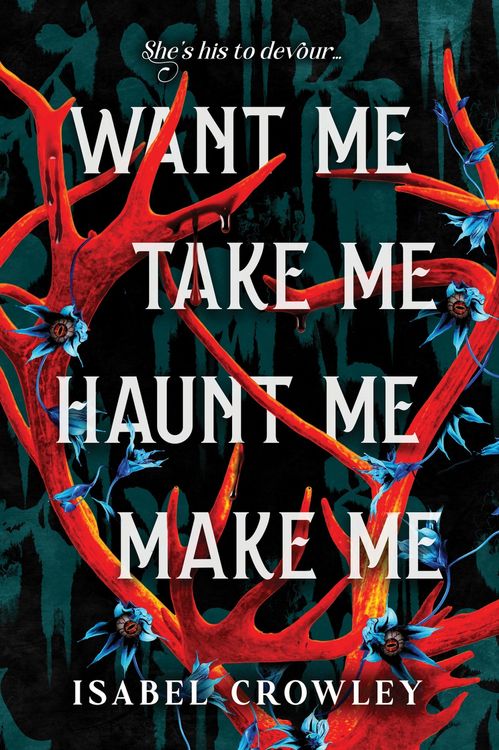 Produktbild: Want Me, Take Me, Haunt Me, Make Me