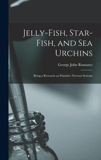 Produktbild: Jelly-fish, Star-fish, and sea Urchins; Being a Research on Primitive Nervous Systems