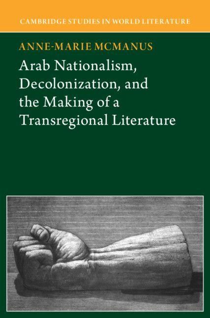 Produktbild: Arab Nationalism, Decolonization and the Making of a Transregional Literature