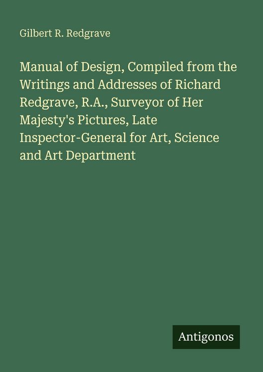 Produktbild: Manual of Design, Compiled from the Writings and Addresses of Richard Redgrave, R.A., Surveyor of Her Majesty's Pictures, Late Inspector-General for A