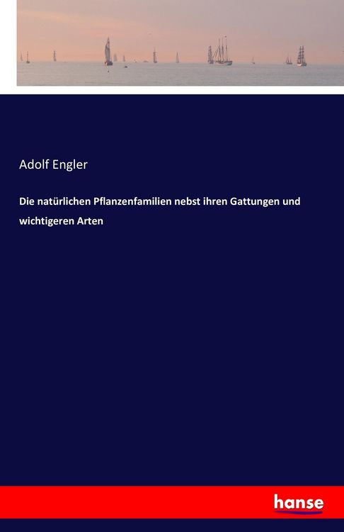 Produktbild: Die nat&uuml;rlichen Pflanzenfamilien nebst ihren Gattungen und wichtigeren Arten