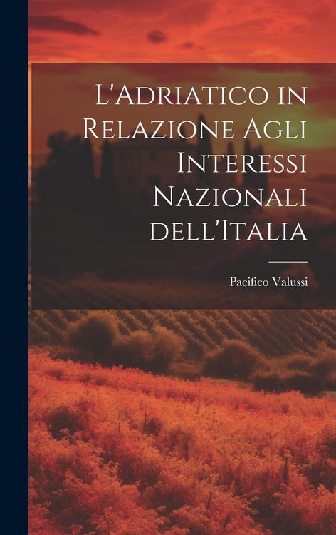 Produktbild: L'Adriatico in Relazione Agli Interessi Nazionali dell'Italia