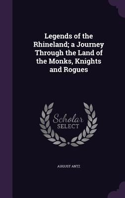 Produktbild: Legends of the Rhineland; a Journey Through the Land of the Monks, Knights and Rogues