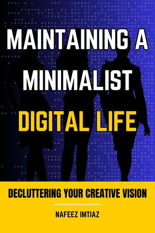 Produktbild: Maintaining a Minimalist Digital Life: Decluttering Your Creative Vision