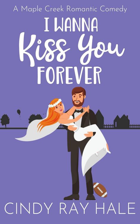 Produktbild: I Wanna Kiss You Forever (Maple Creek Romantic Comedy, #5)