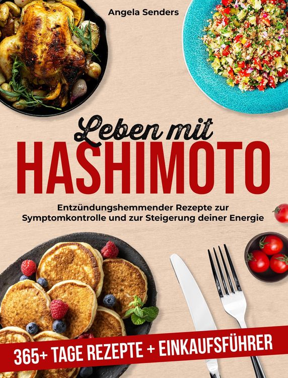 Produktbild: Leben mit Hashimoto: 365+ Tage Entz&uuml;ndungshemmender Rezepte zur Symptomkontrolle und zur Steigerung Deiner Energie + Einkaufsf&uuml;hrer