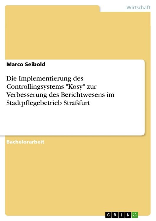 Produktbild: Die Implementierung des Controllingsystems "Kosy" zur Verbesserung des Berichtwesens im Stadtpflegebetrieb Stra&szlig;furt