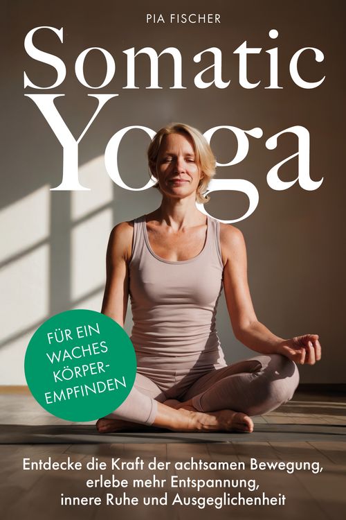 Produktbild: Somatic Yoga f&uuml;r ein waches K&ouml;rperempfinden