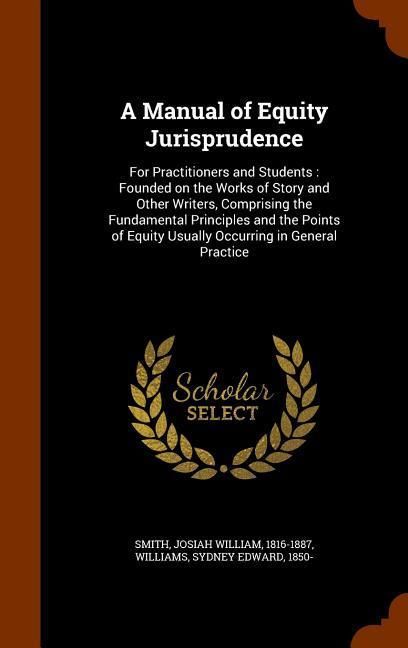 Produktbild: A Manual of Equity Jurisprudence: For Practitioners and Students: Founded on the Works of Story and Other Writers, Comprising the Fundamental Principl