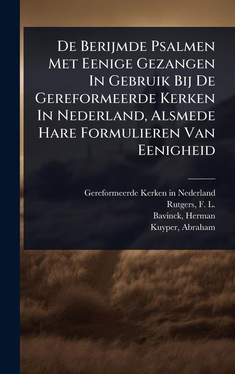 Produktbild: De Berijmde Psalmen Met Eenige Gezangen In Gebruik Bij De Gereformeerde Kerken In Nederland, Alsmede Hare Formulieren Van Eenigheid