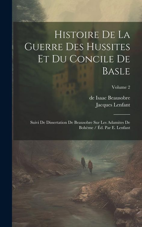 Produktbild: Histoire De La Guerre Des Hussites Et Du Concile De Basle