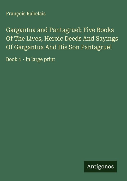 Produktbild: Gargantua and Pantagruel; Five Books Of The Lives, Heroic Deeds And Sayings Of Gargantua And His Son Pantagruel