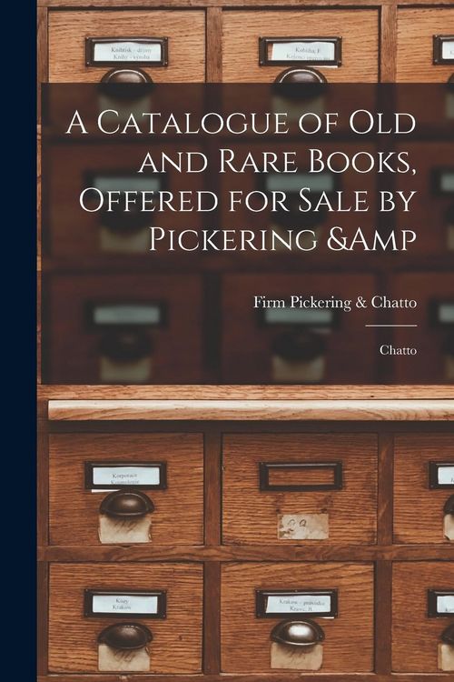 Produktbild: A Catalogue of old and Rare Books, Offered for Sale by Pickering & Chatto