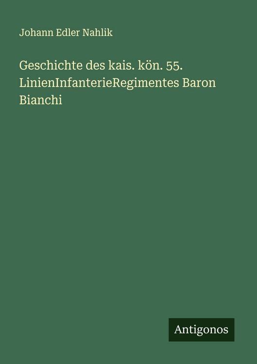 Produktbild: Geschichte des kais. k&ouml;n. 55. LinienInfanterieRegimentes Baron Bianchi
