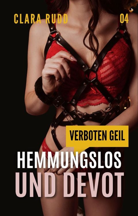 Bild vom Artikel Verboten geil: Hemmungslos und devot vom Autor Clara Rudd