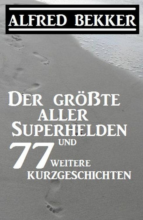 Produktbild: Der gr&ouml;&szlig;te aller Superhelden und 77 weitere Kurzgeschichten