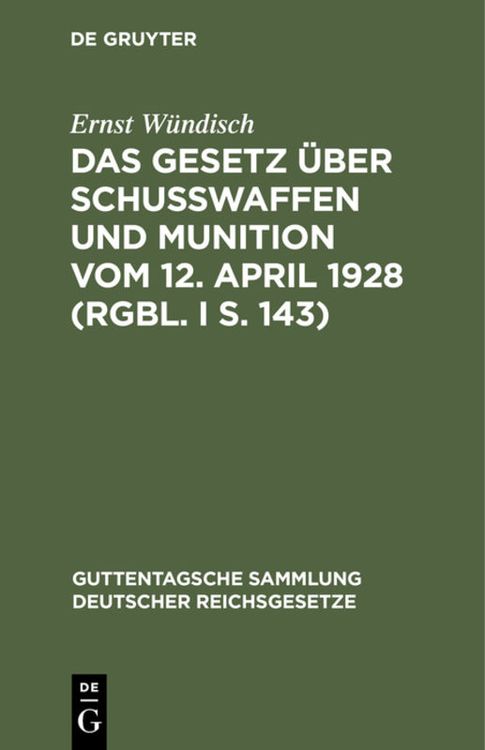 Produktbild: Das Gesetz &uuml;ber Schusswaffen und Munition vom 12. April 1928 (RGBl. I S. 143)