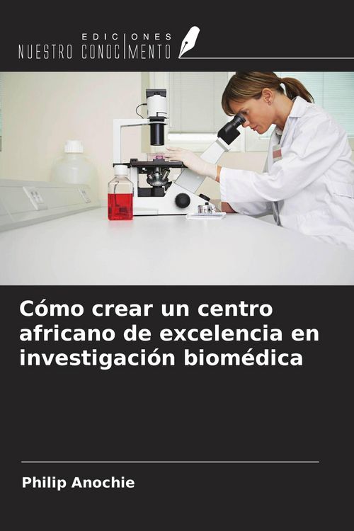 Produktbild: C&oacute;mo crear un centro africano de excelencia en investigaci&oacute;n biom&eacute;dica