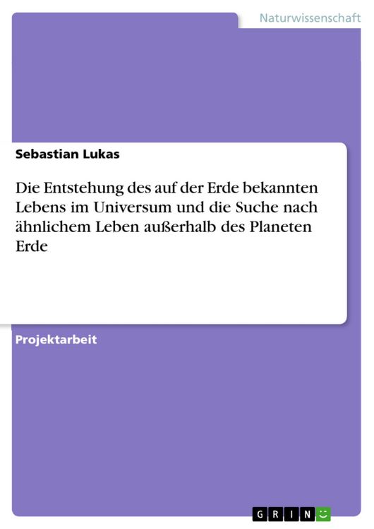 Produktbild: Die Entstehung des auf der Erde bekannten Lebens im Universum und die Suche nach &auml;hnlichem Leben au&szlig;erhalb des Planeten Erde