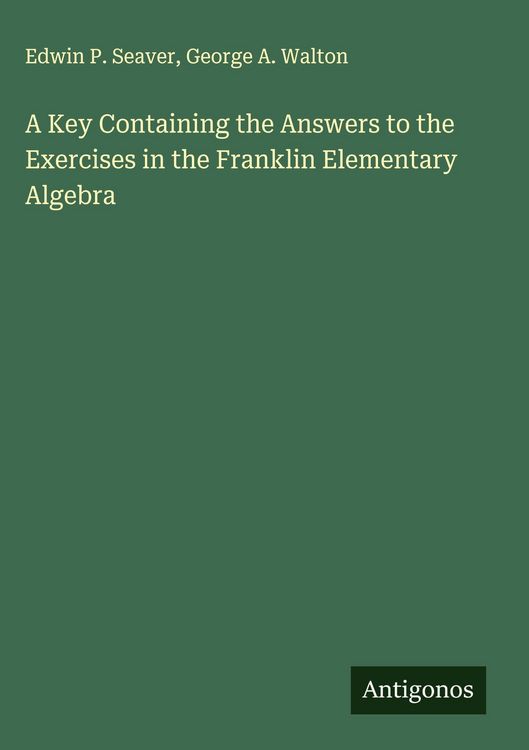 Produktbild: A Key Containing the Answers to the Exercises in the Franklin Elementary Algebra