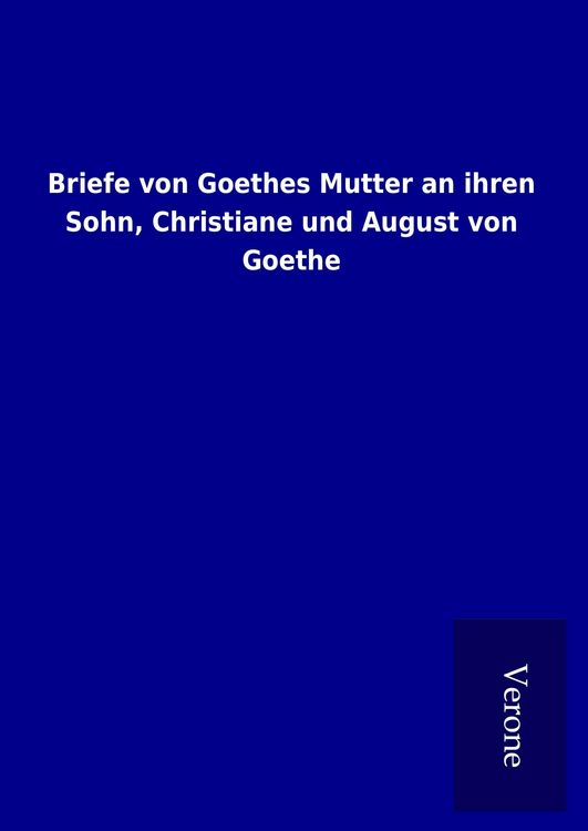 Produktbild: Briefe von Goethes Mutter an ihren Sohn, Christiane und August von Goethe