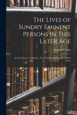 Produktbild: The Lives of Sundry Eminent Persons in This Later Age: In Two Part, I. of Divines; Ii. of Nobility and Gentry of Both Sexes