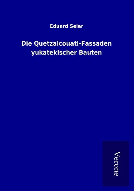 Produktbild: Die Quetzalcouatl-Fassaden yukatekischer Bauten