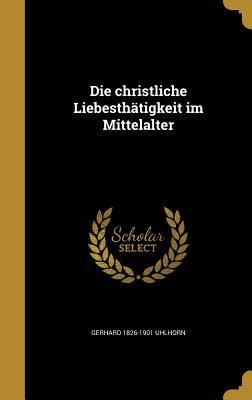 Produktbild: Die christliche Liebesth&auml;tigkeit im Mittelalter
